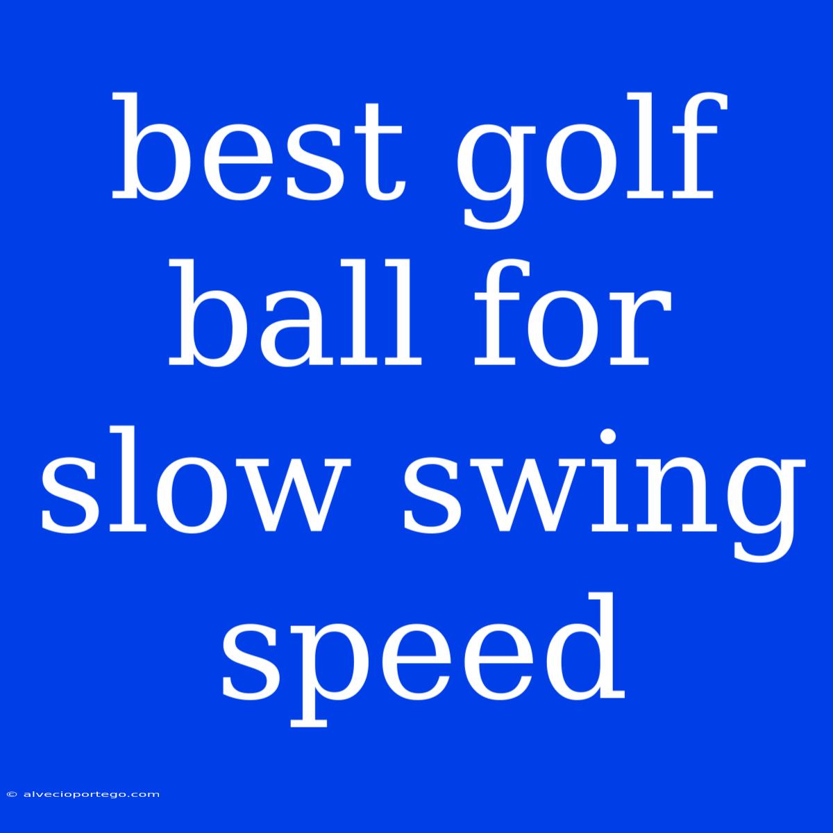 Best Golf Ball For Slow Swing Speed