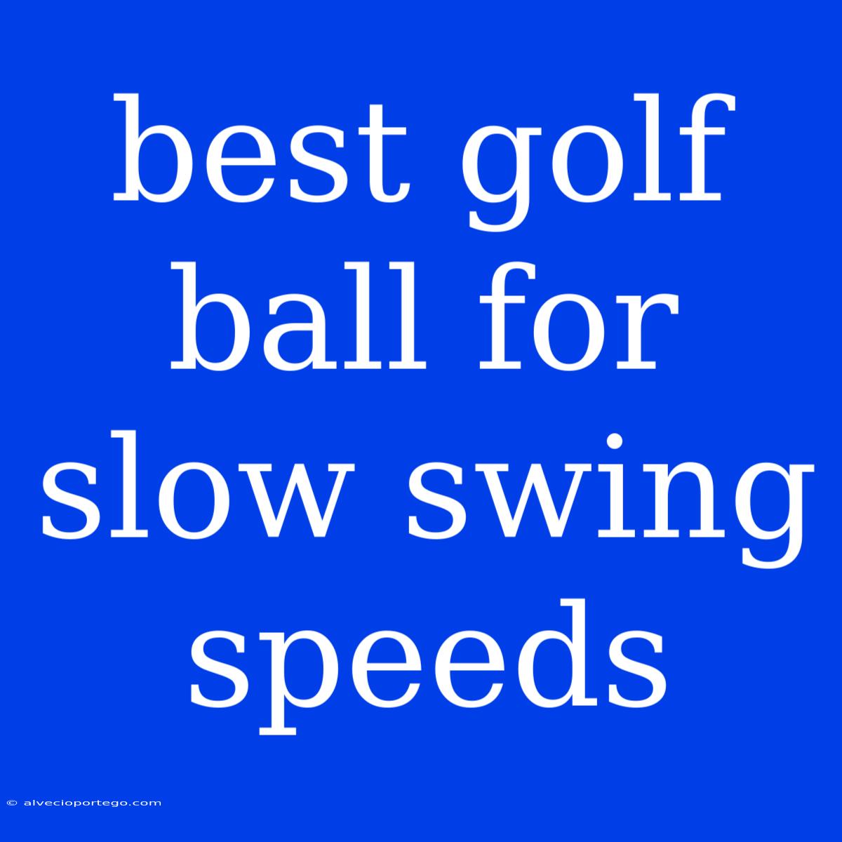 Best Golf Ball For Slow Swing Speeds