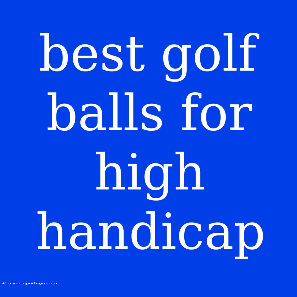 Best Golf Balls For High Handicap