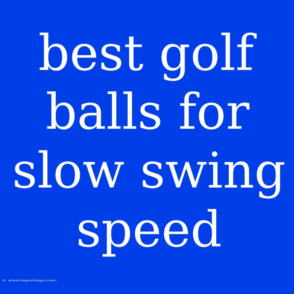 Best Golf Balls For Slow Swing Speed