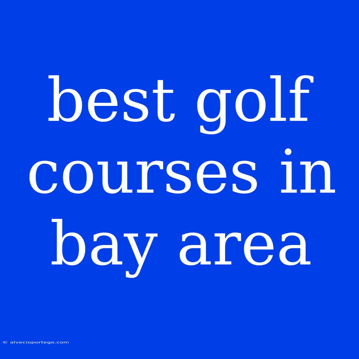 Best Golf Courses In Bay Area