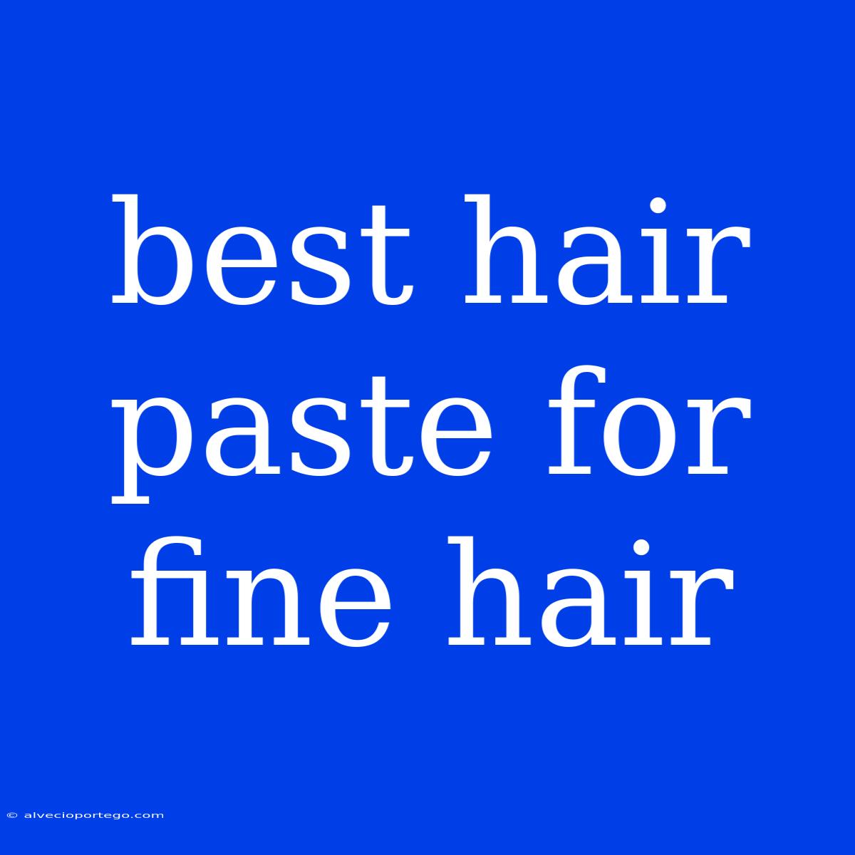 Best Hair Paste For Fine Hair