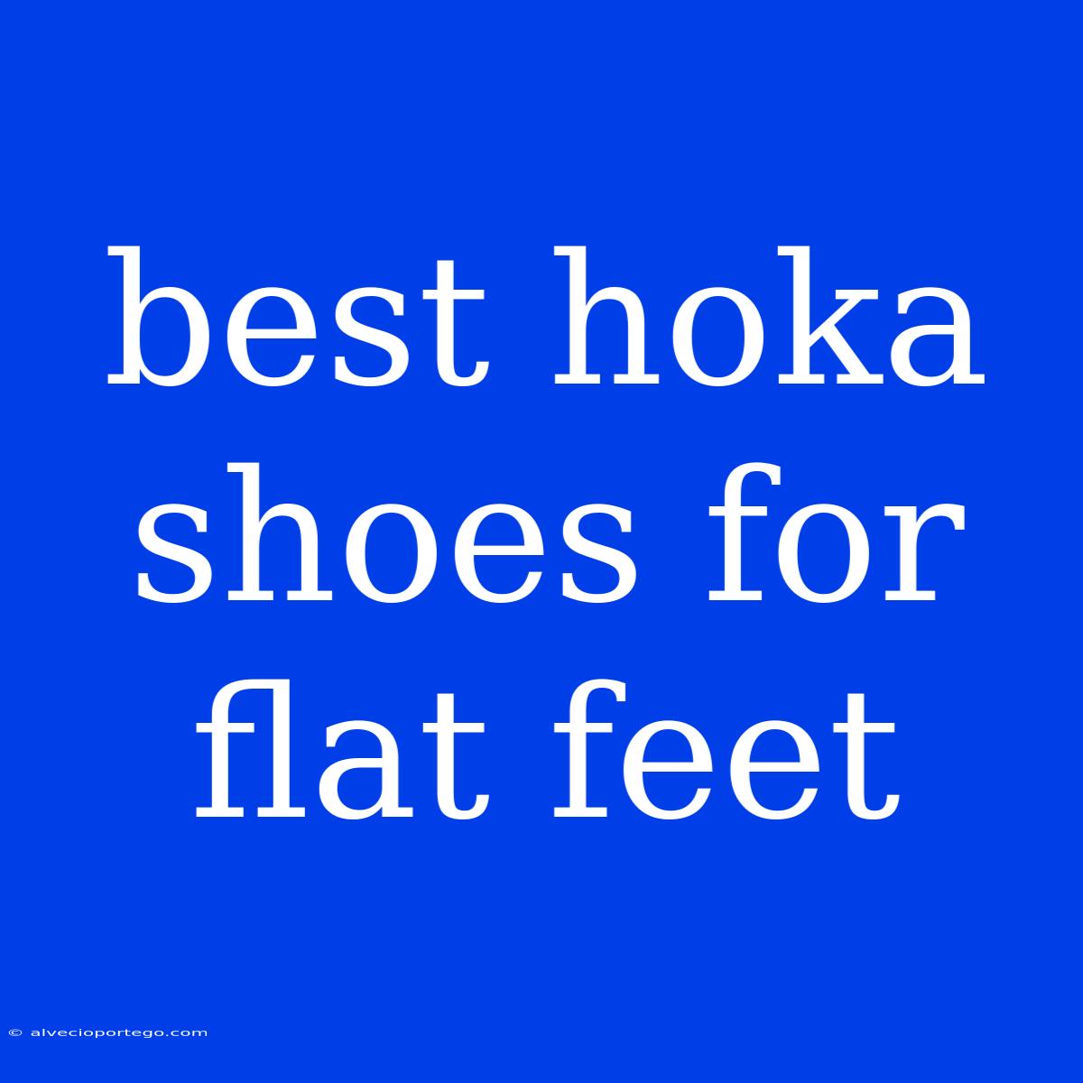 Best Hoka Shoes For Flat Feet