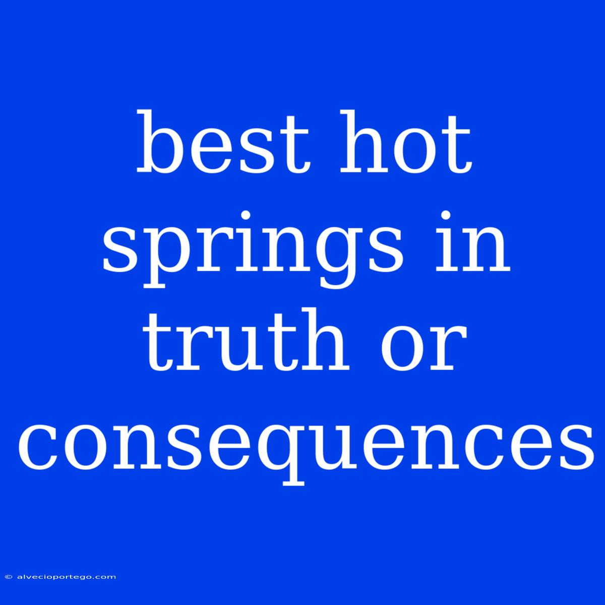 Best Hot Springs In Truth Or Consequences