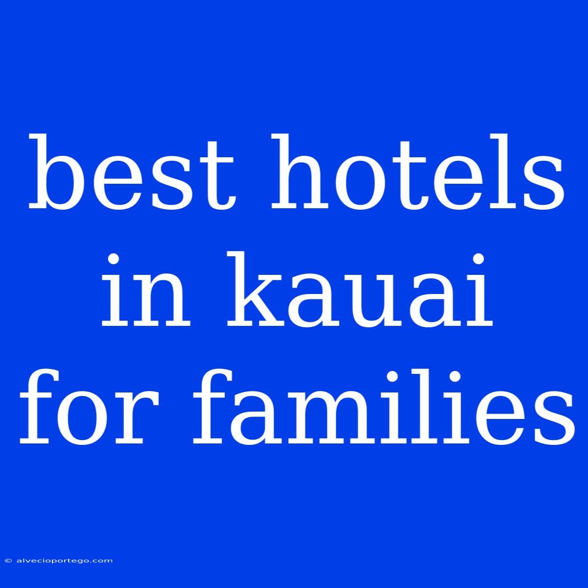 Best Hotels In Kauai For Families