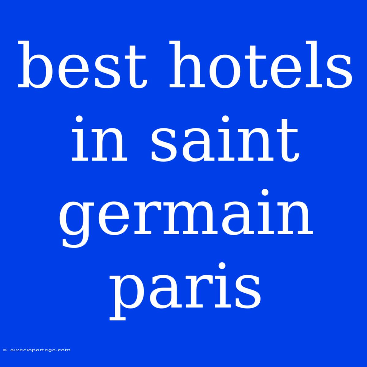 Best Hotels In Saint Germain Paris