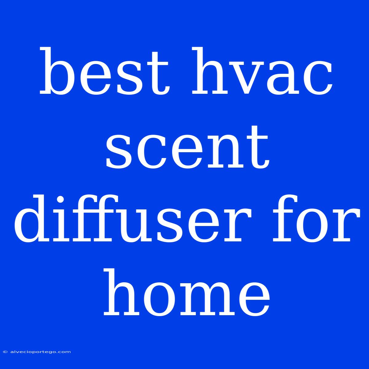 Best Hvac Scent Diffuser For Home