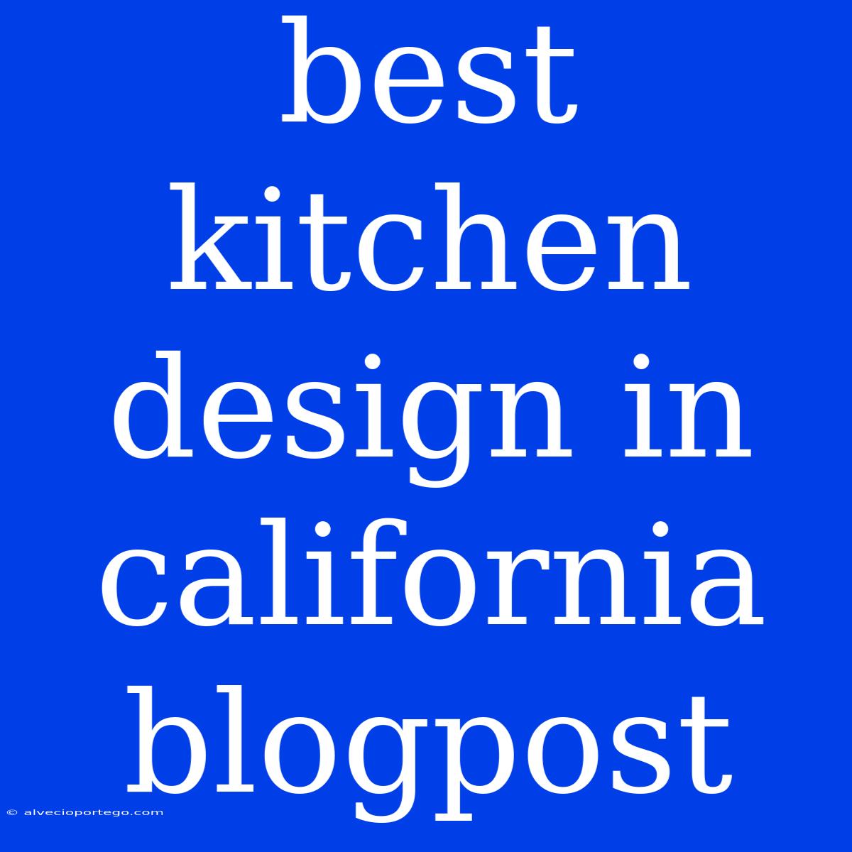 Best Kitchen Design In California Blogpost