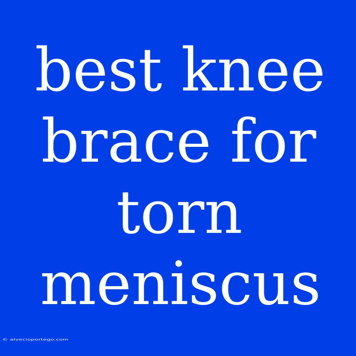 Best Knee Brace For Torn Meniscus