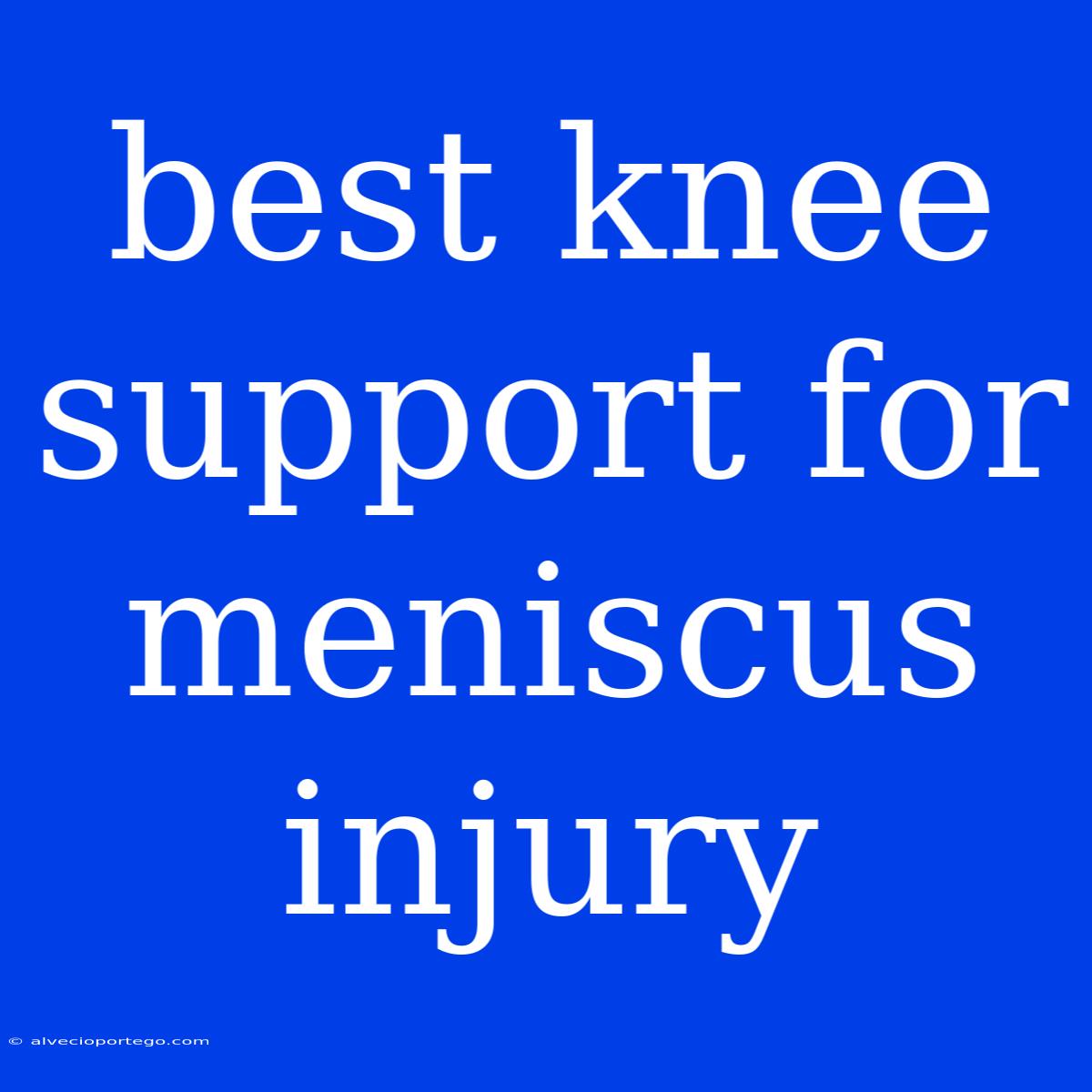 Best Knee Support For Meniscus Injury