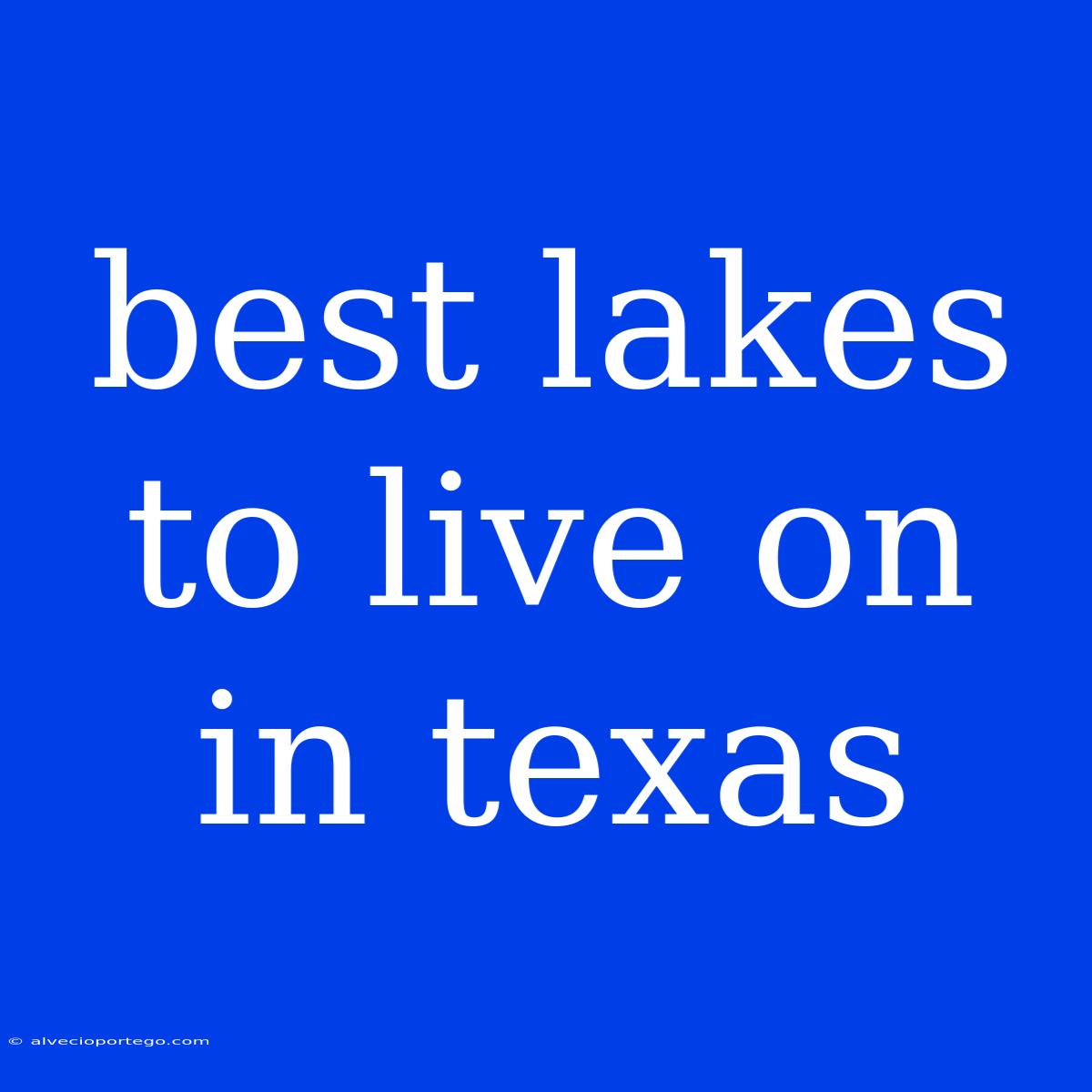 Best Lakes To Live On In Texas