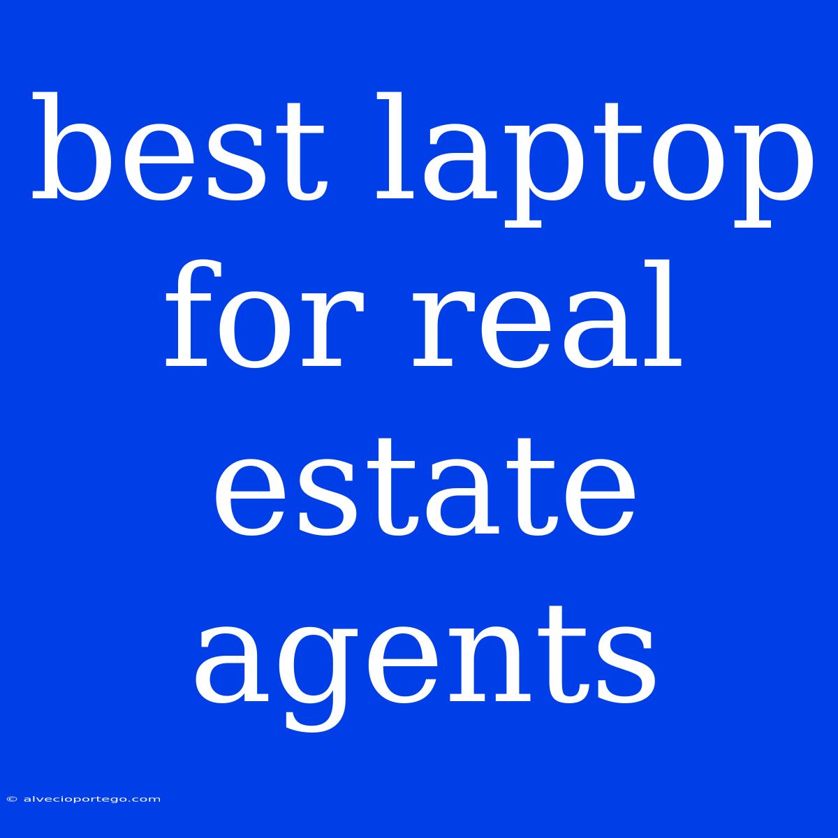 Best Laptop For Real Estate Agents