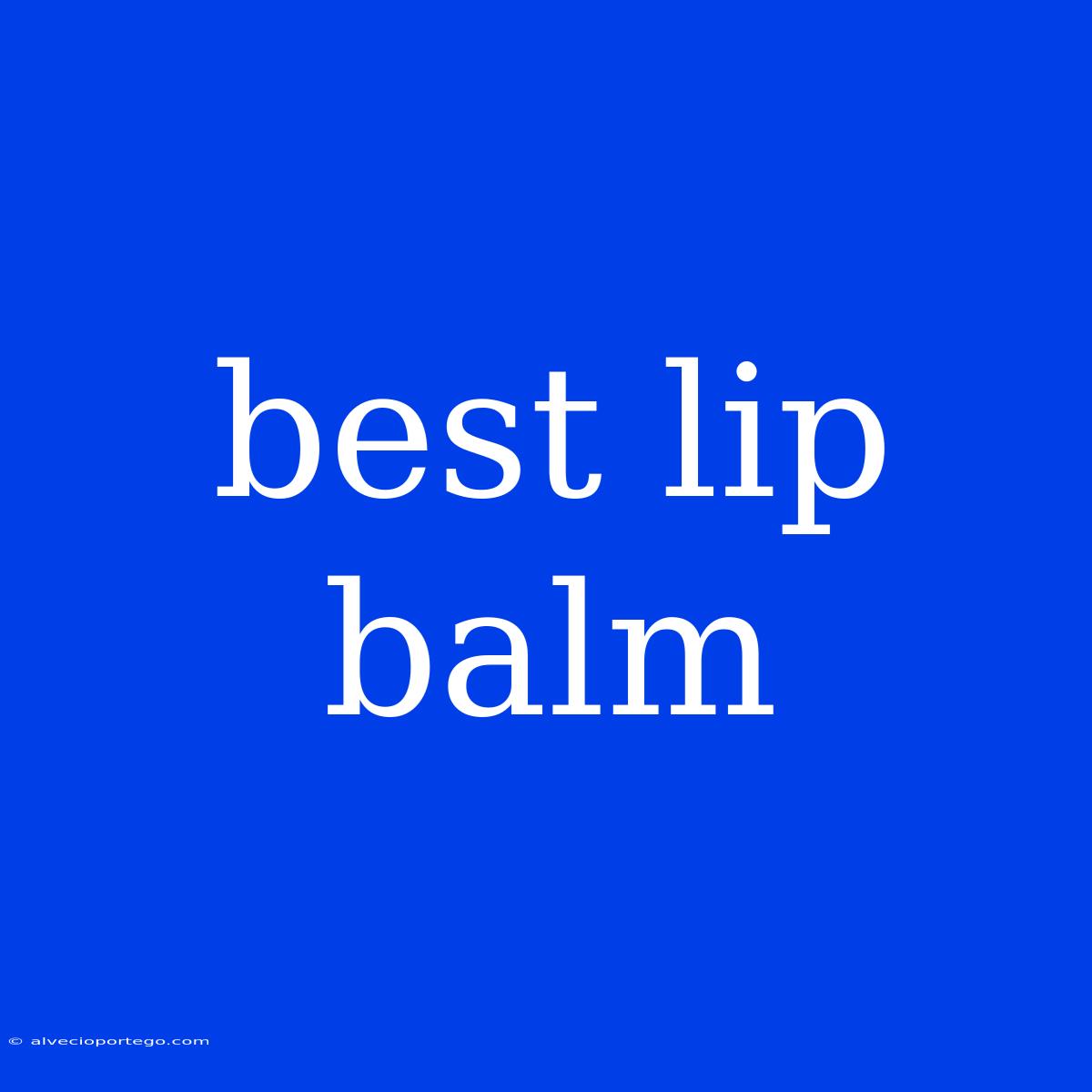 Best Lip Balm