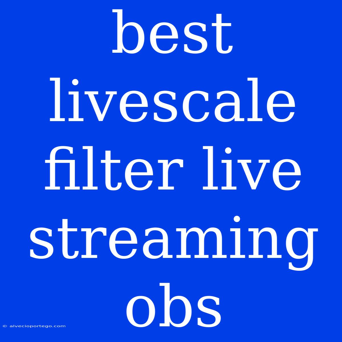 Best Livescale Filter Live Streaming Obs