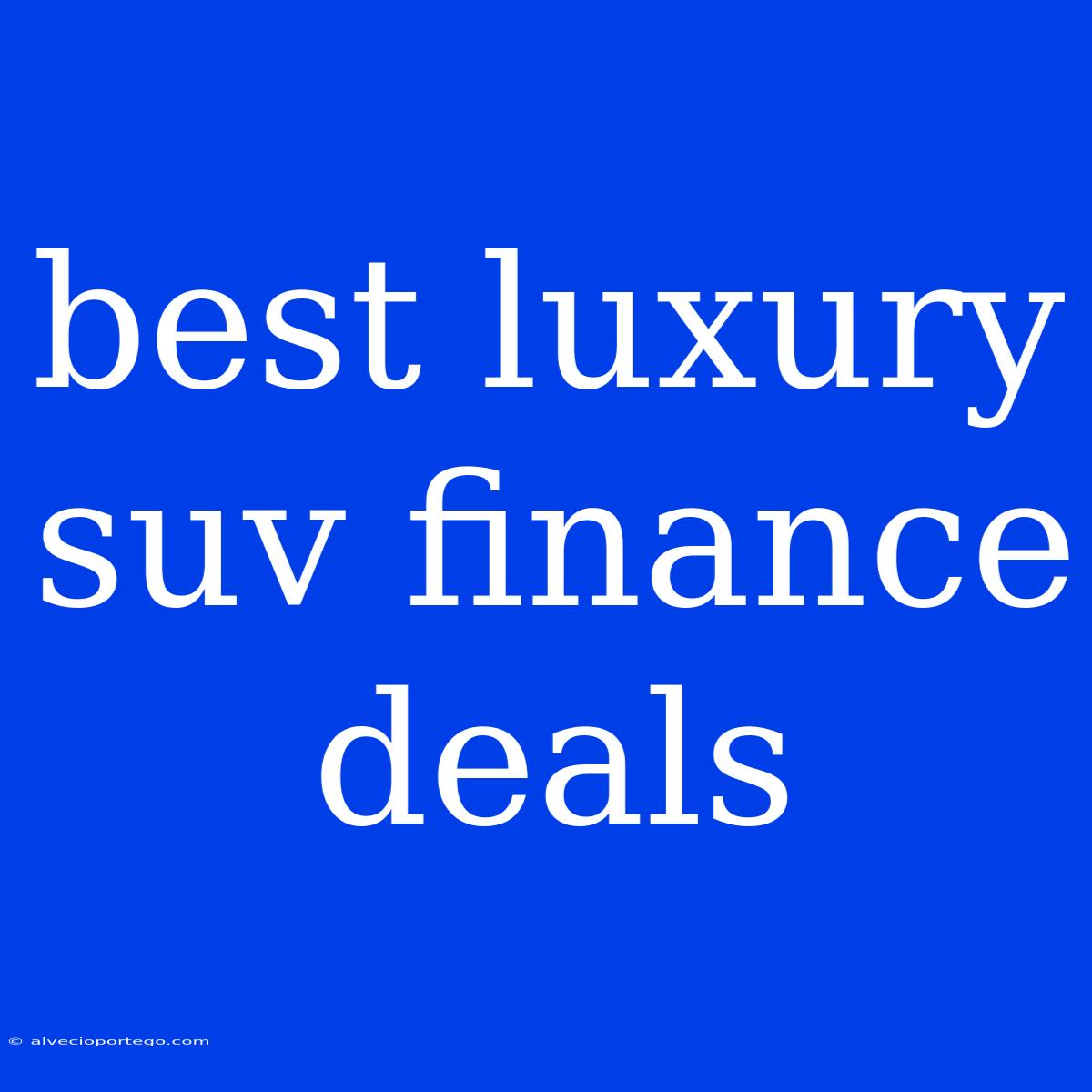 Best Luxury Suv Finance Deals