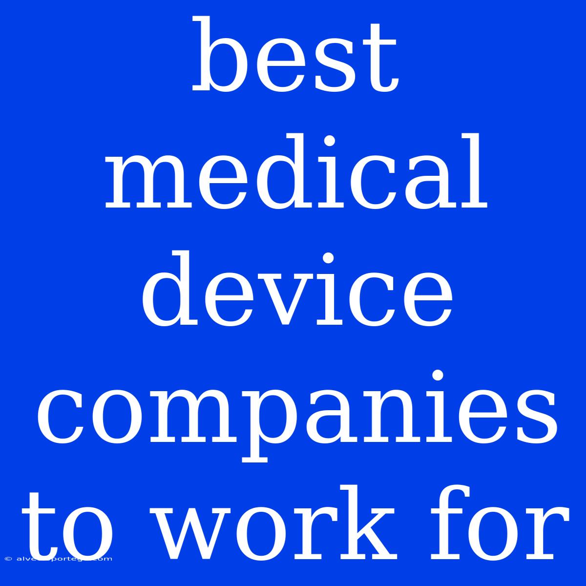 Best Medical Device Companies To Work For