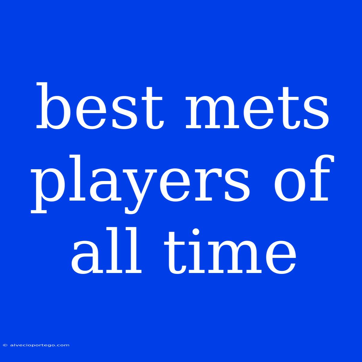 Best Mets Players Of All Time