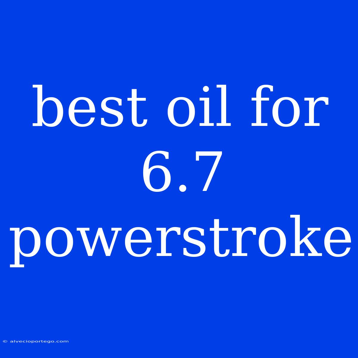 Best Oil For 6.7 Powerstroke