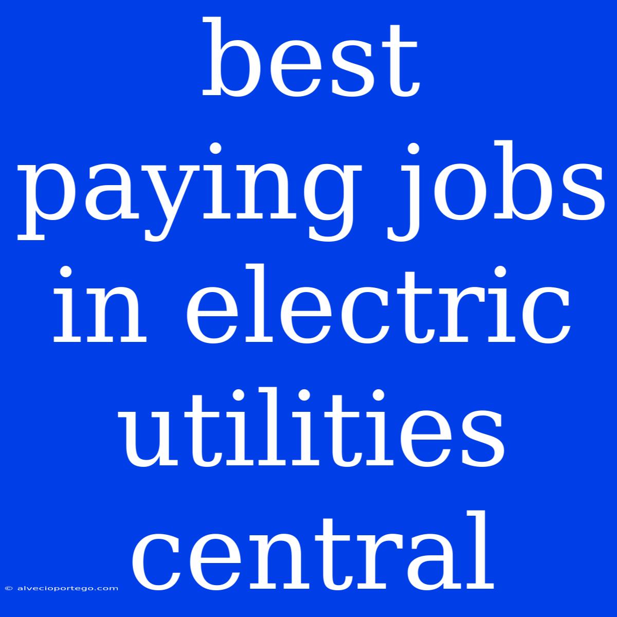 Best Paying Jobs In Electric Utilities Central