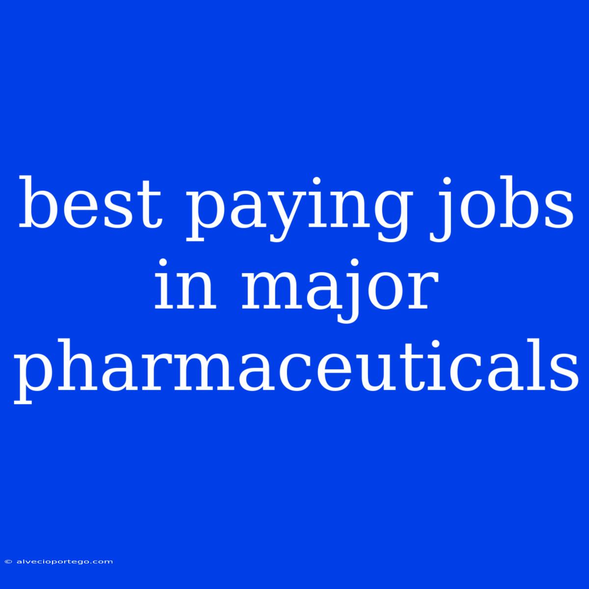 Best Paying Jobs In Major Pharmaceuticals