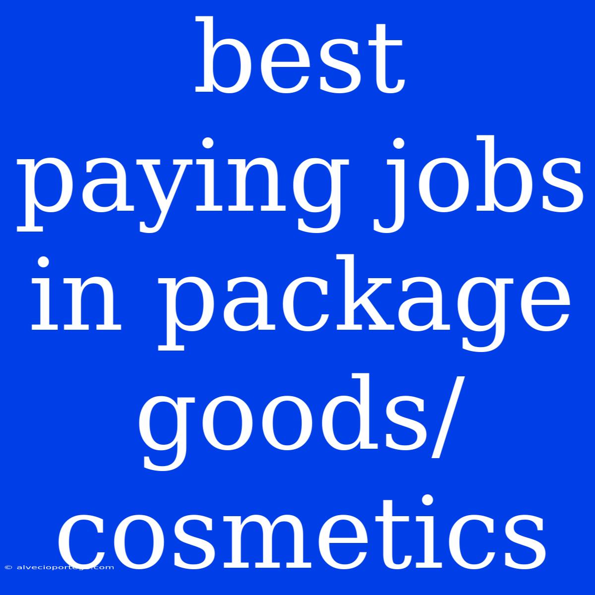 Best Paying Jobs In Package Goods/cosmetics