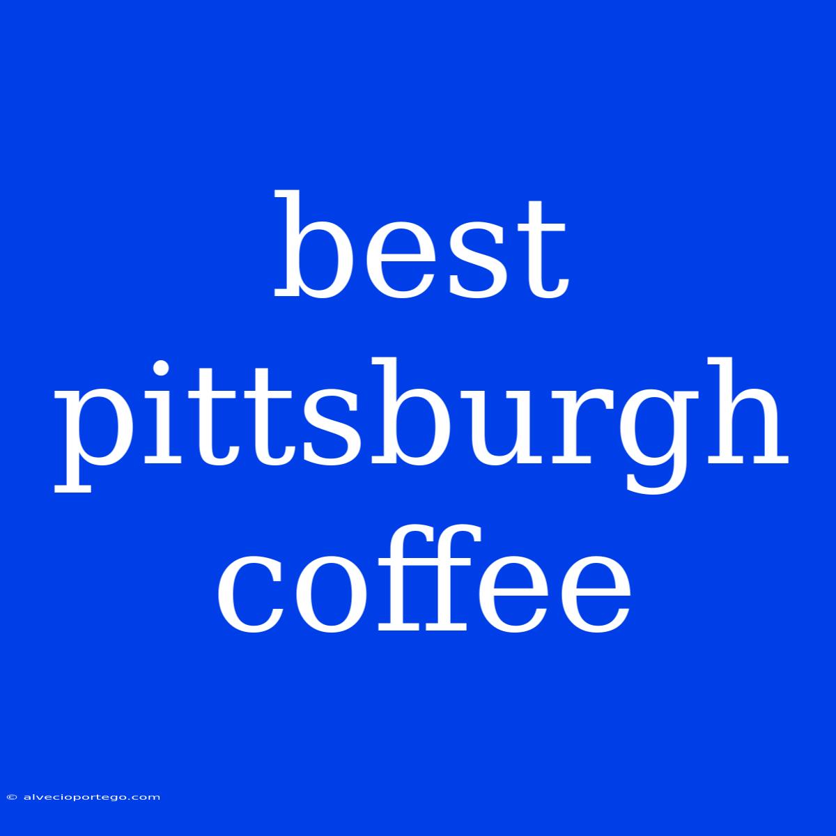 Best Pittsburgh Coffee