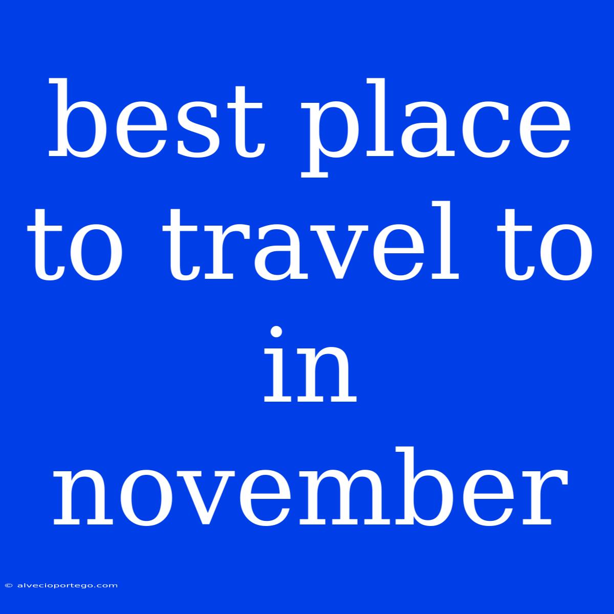 Best Place To Travel To In November