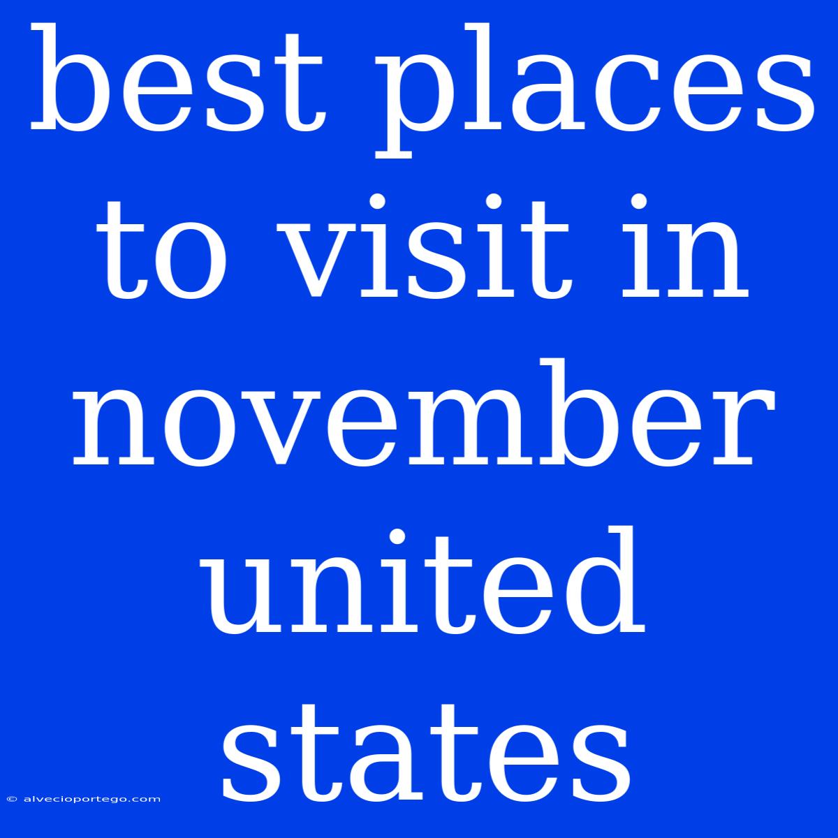 Best Places To Visit In November United States