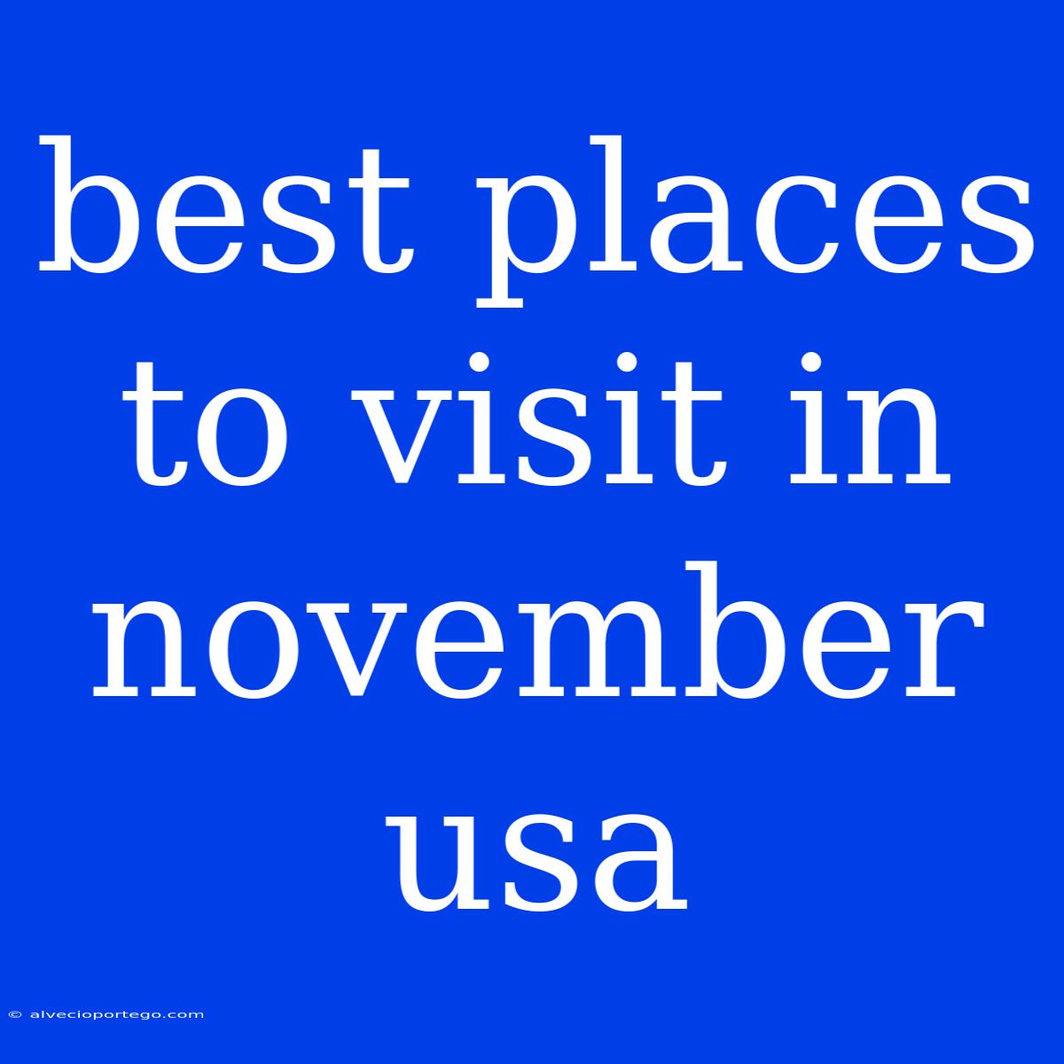 Best Places To Visit In November Usa