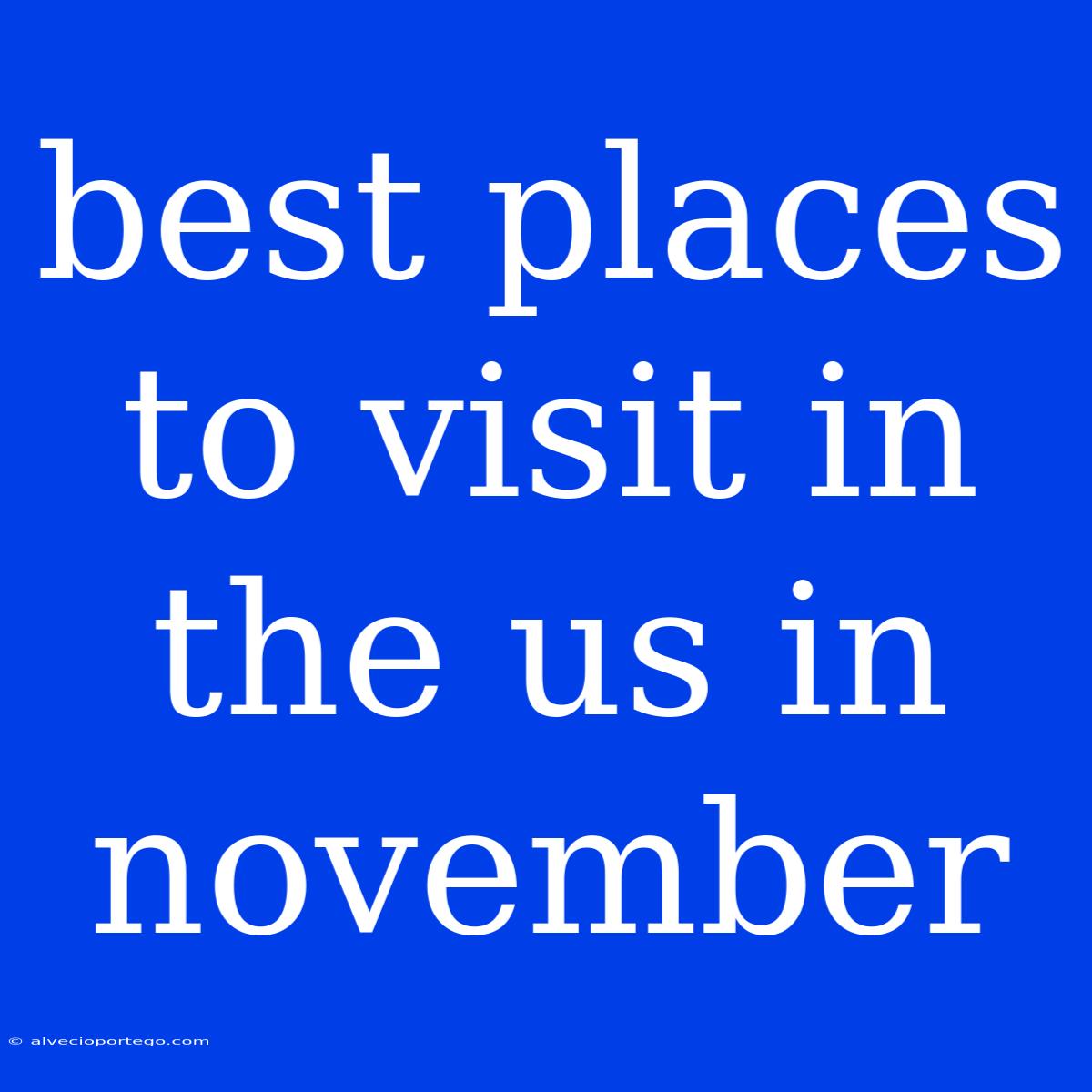 Best Places To Visit In The Us In November