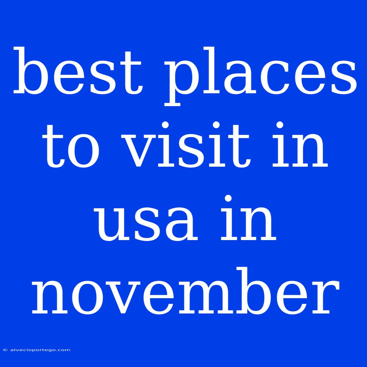 Best Places To Visit In Usa In November