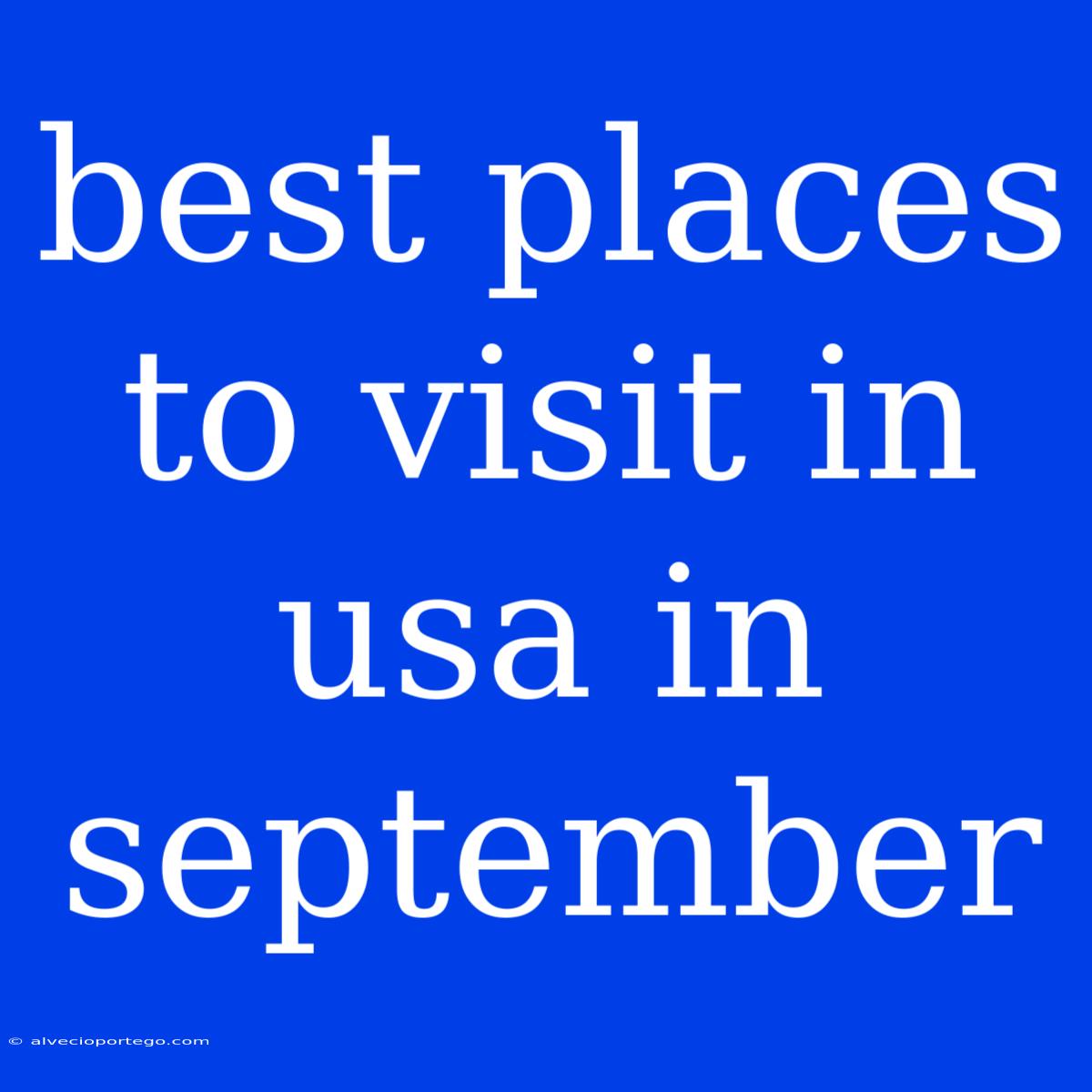 Best Places To Visit In Usa In September