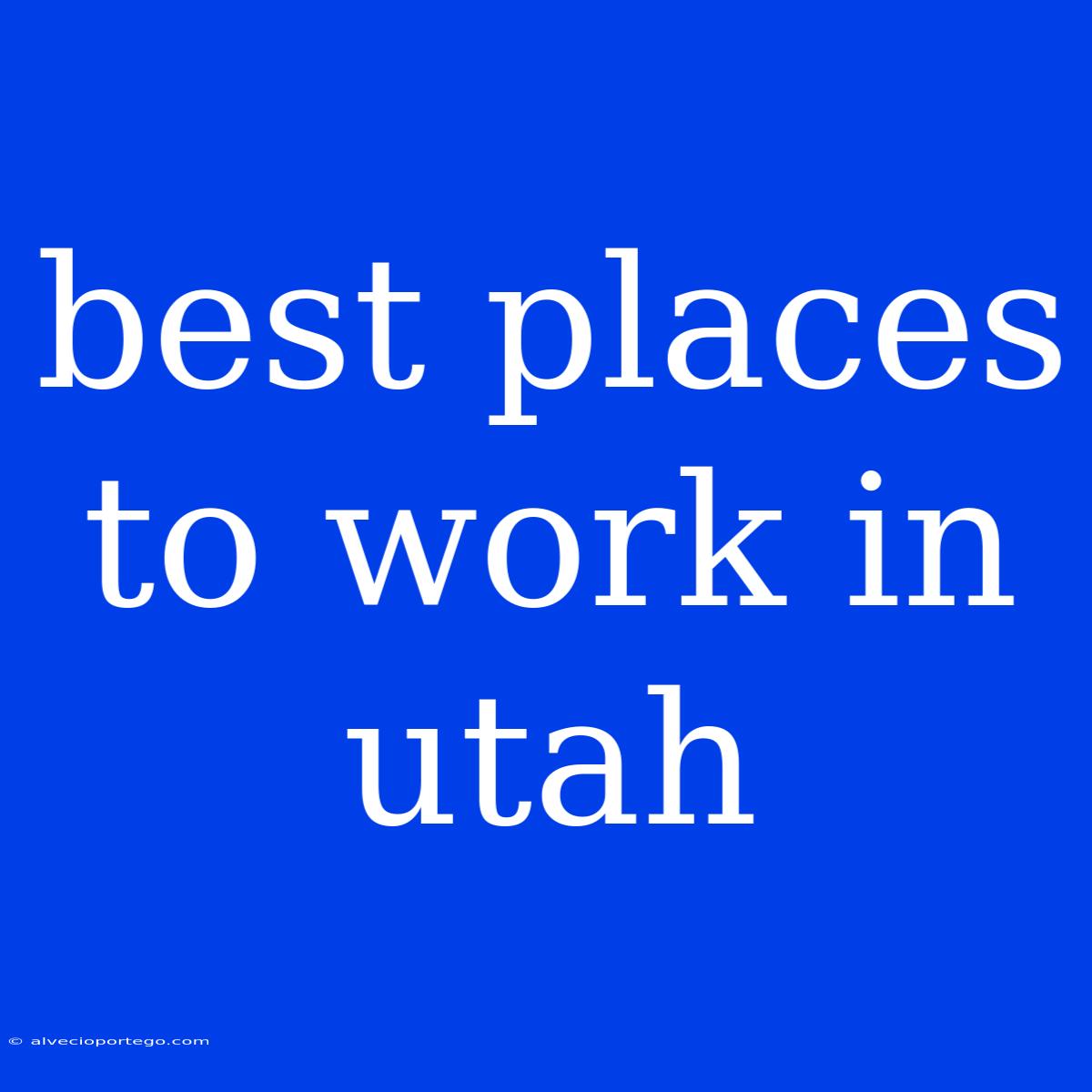 Best Places To Work In Utah