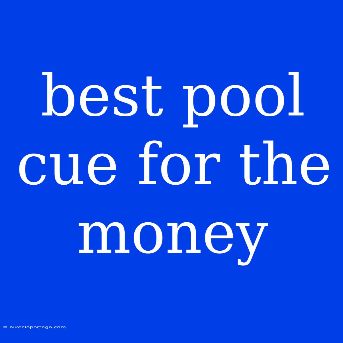 Best Pool Cue For The Money