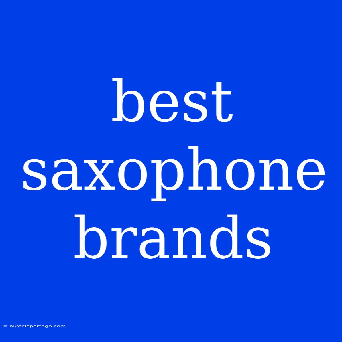 Best Saxophone Brands