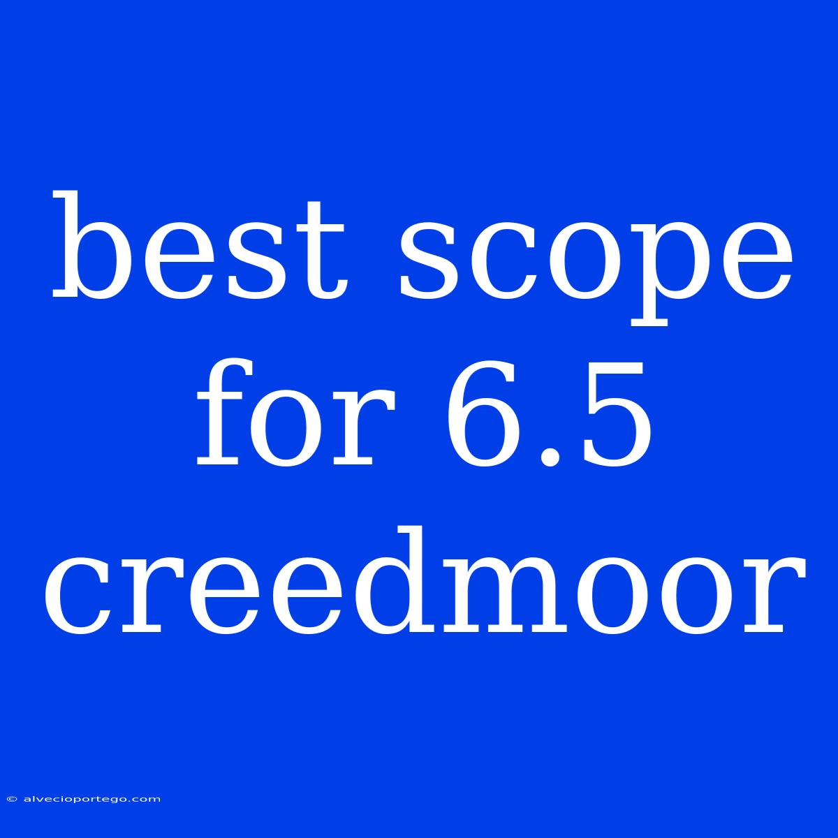 Best Scope For 6.5 Creedmoor