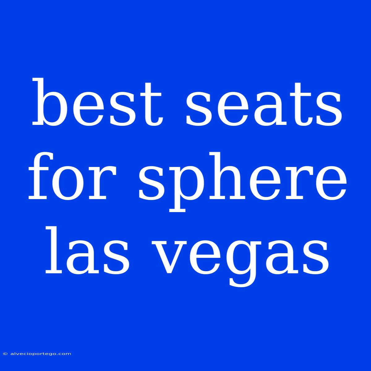 Best Seats For Sphere Las Vegas