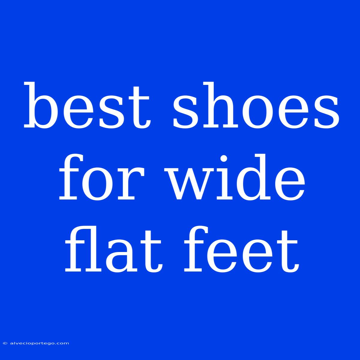 Best Shoes For Wide Flat Feet