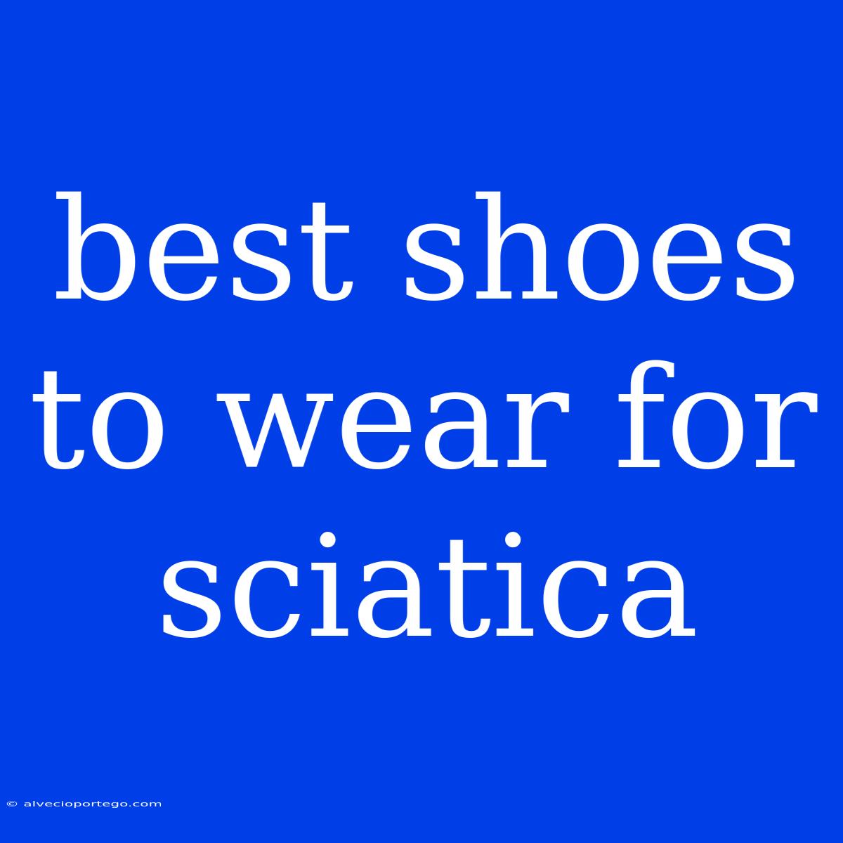 Best Shoes To Wear For Sciatica