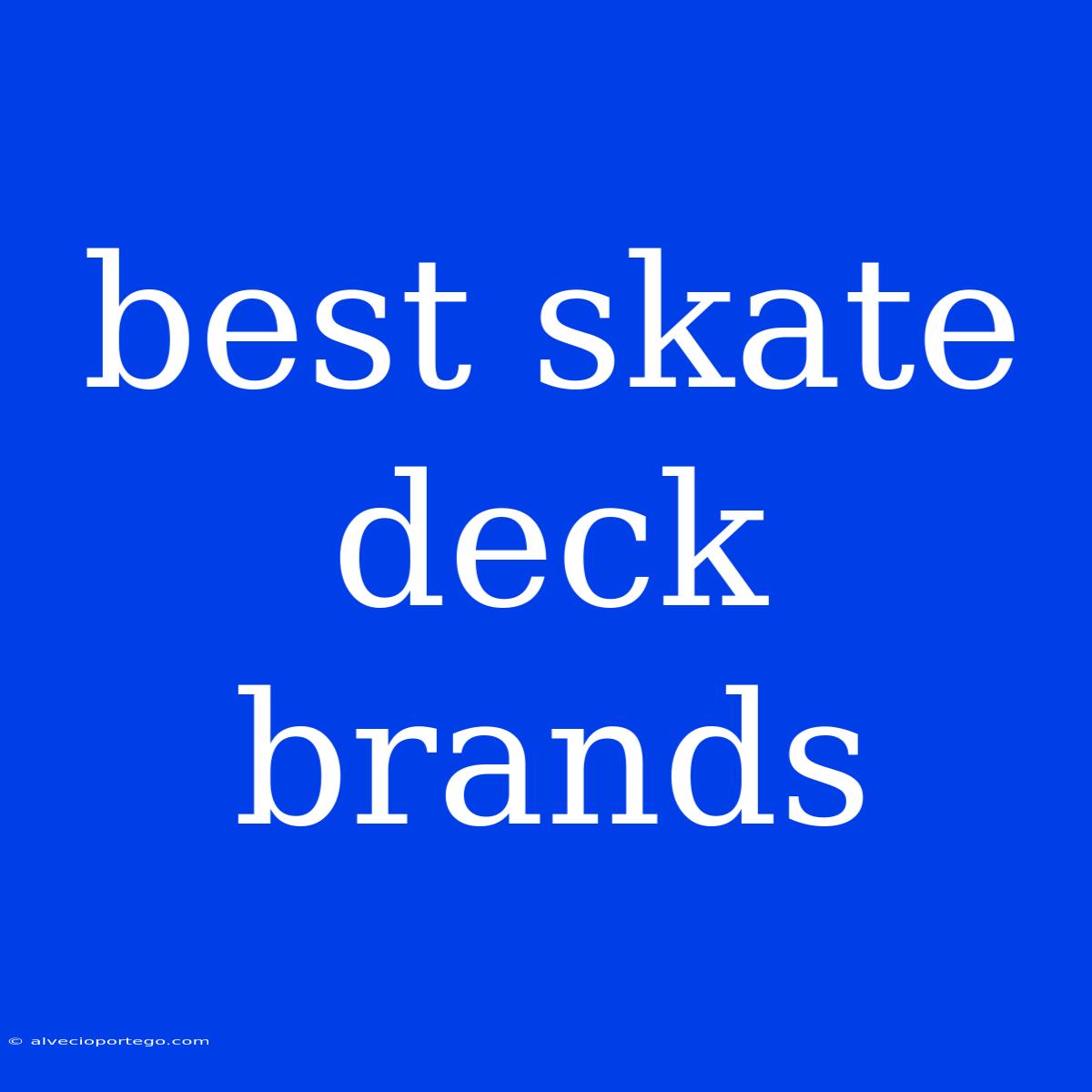 Best Skate Deck Brands