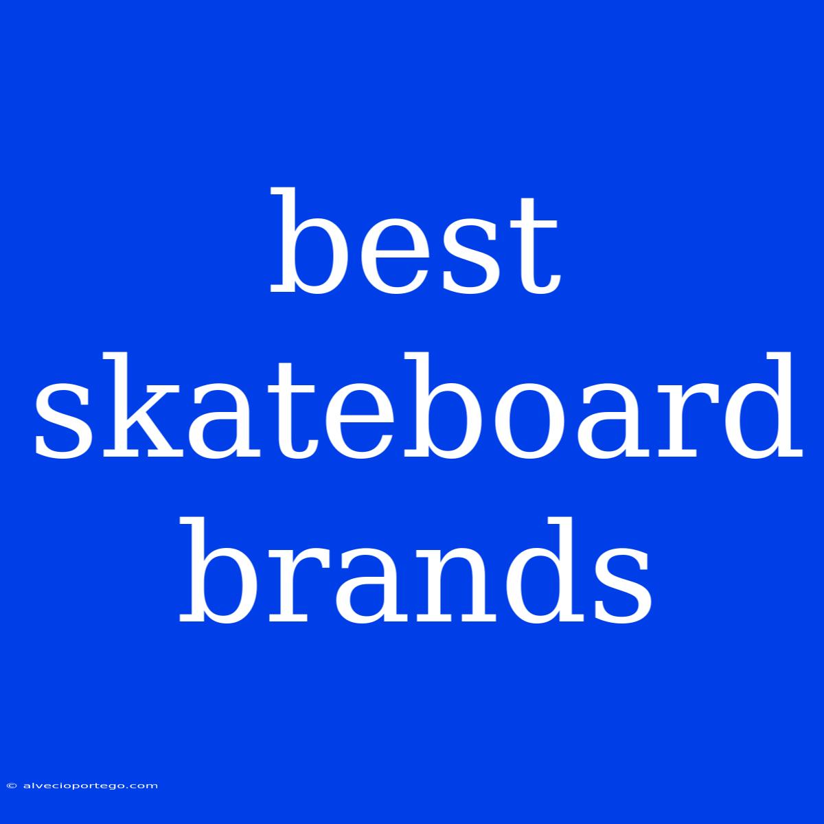 Best Skateboard Brands