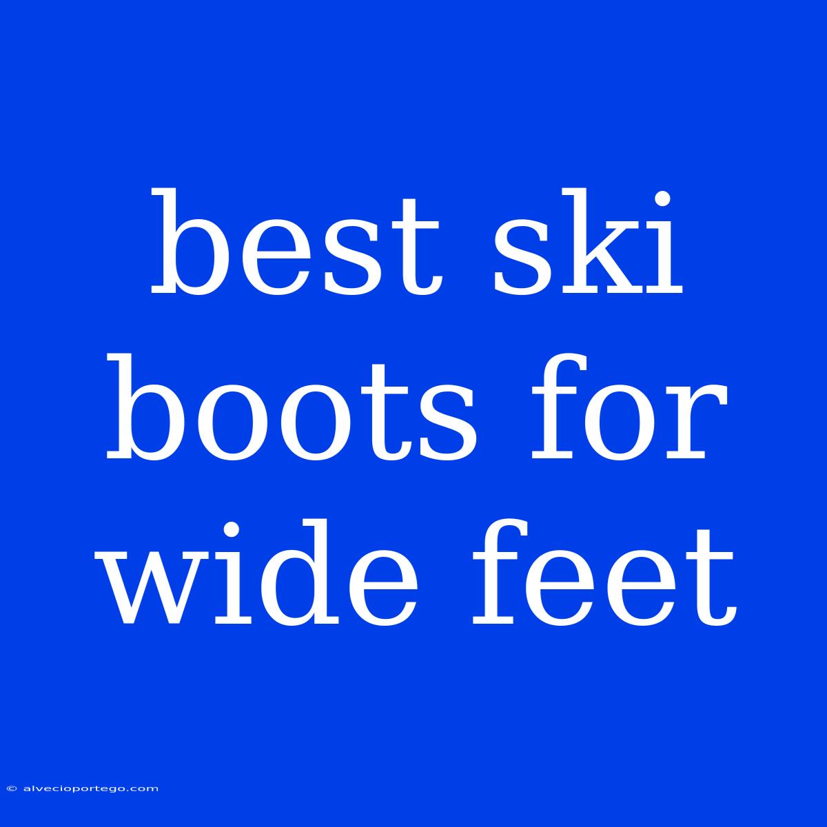 Best Ski Boots For Wide Feet