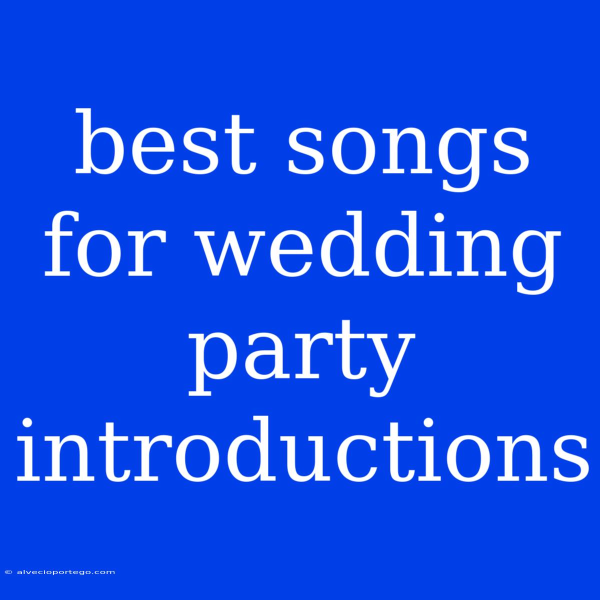 Best Songs For Wedding Party Introductions