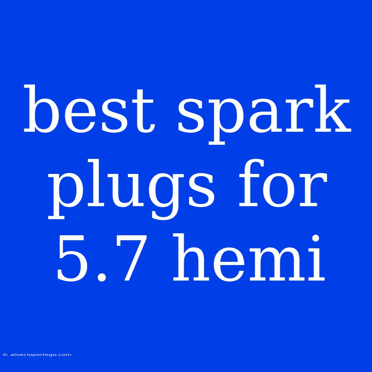 Best Spark Plugs For 5.7 Hemi