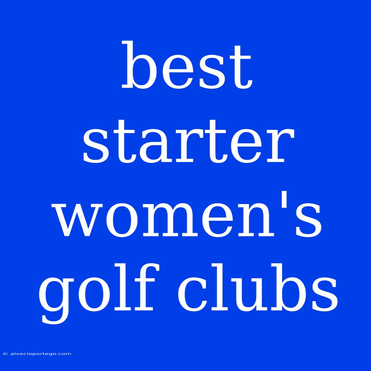 Best Starter Women's Golf Clubs