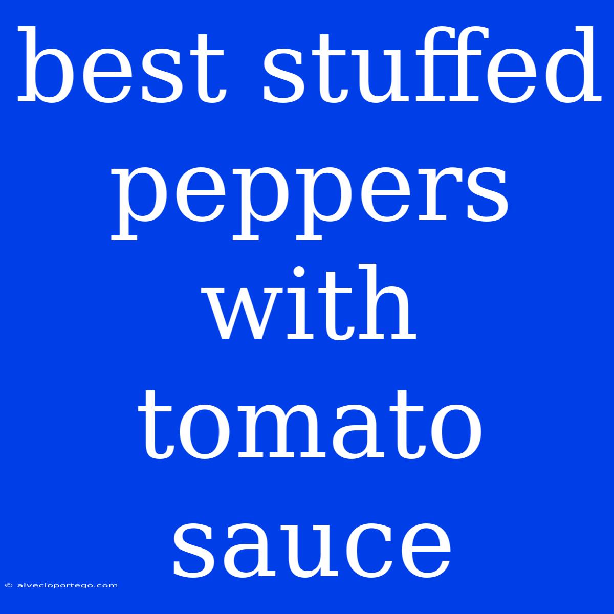 Best Stuffed Peppers With Tomato Sauce