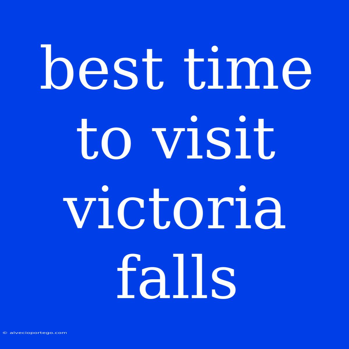 Best Time To Visit Victoria Falls