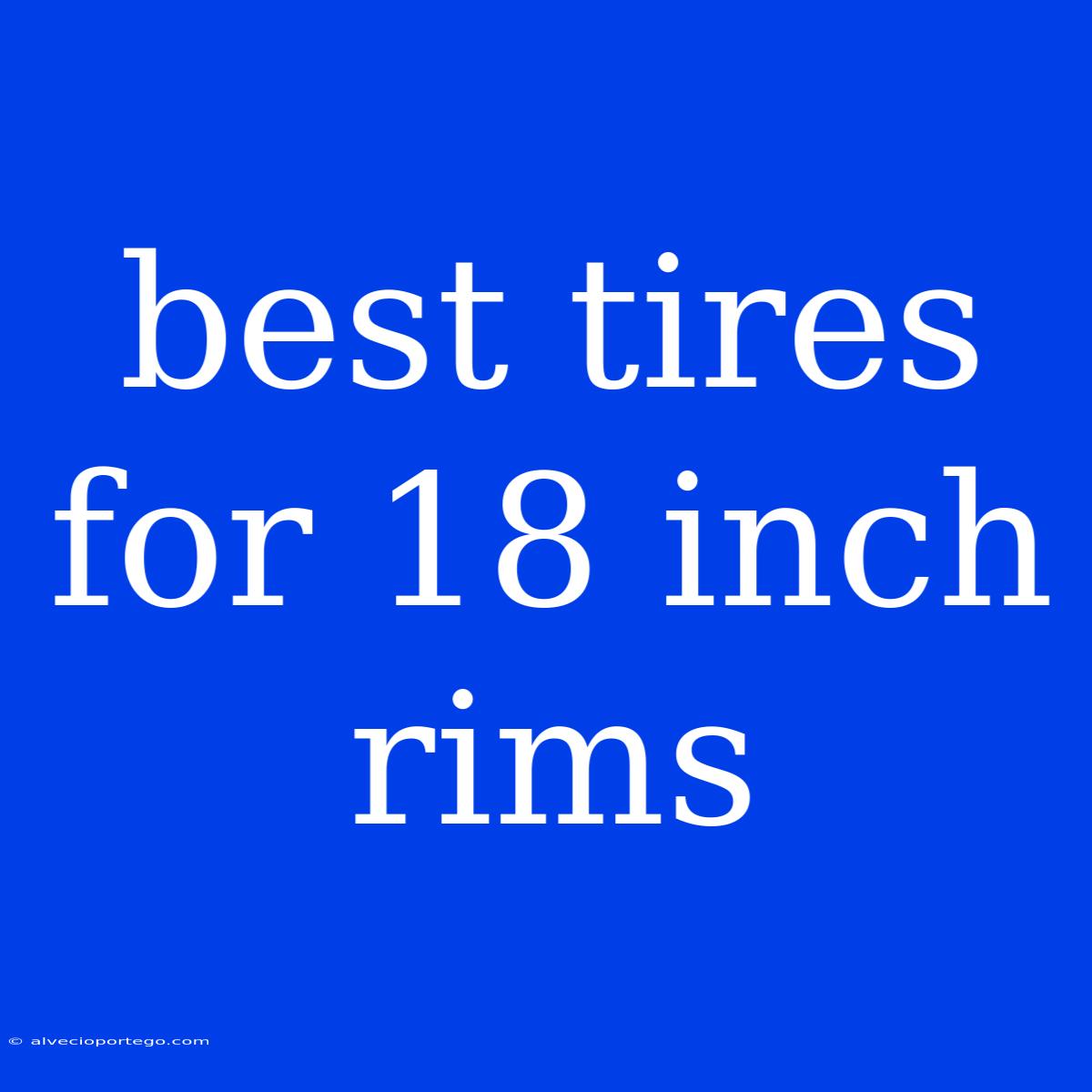 Best Tires For 18 Inch Rims