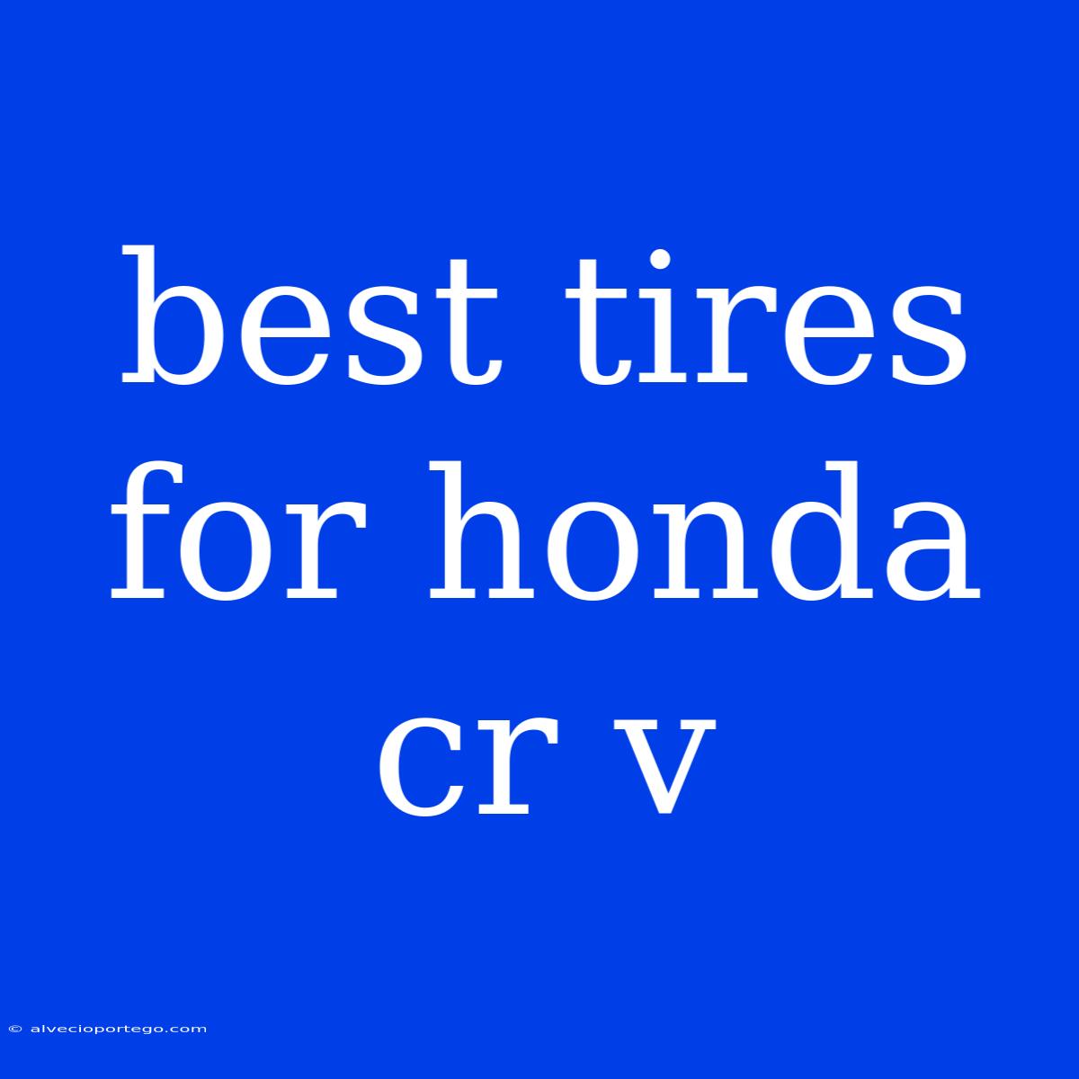 Best Tires For Honda Cr V