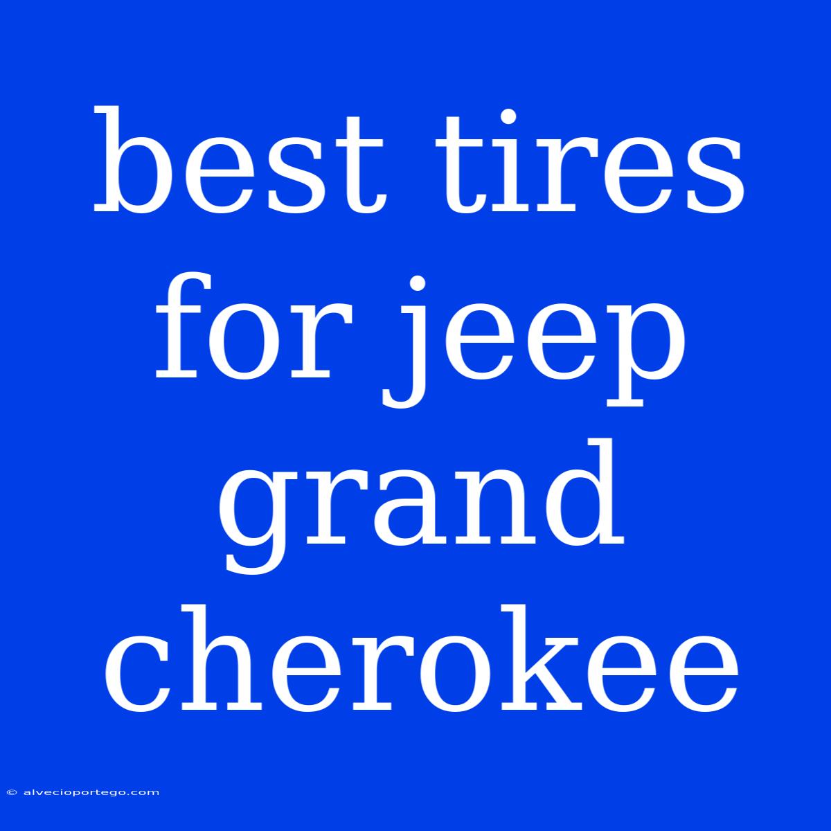 Best Tires For Jeep Grand Cherokee